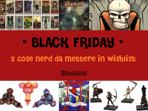 Black Friday – 5 cose NERD da mettere in wishlist (with Nyu)